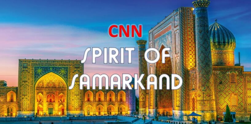 CNN TO SHOW THE DOCUMENTARY ‘THE SPIRIT OF SAMARKAND’