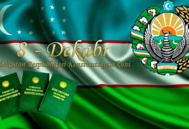 8 DEKABR – O‘ZBEKISTON RESPUBLIKASI KONSTITUTSIYASI KUNI!