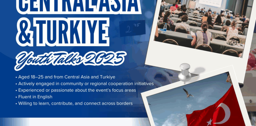 «CENTRAL ASIA & TURKIYE YOUTH TALKS 2025» DASTURIGA ARIZALAR QABUL QILINMOQDA