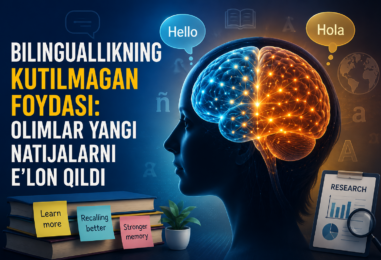 BILINGUALLIKNING KUTILMAGAN FOYDASI: OLIMLAR YANGI TADQIQOT NATIJALARINI E’LON QILDI