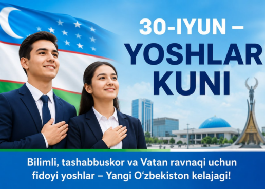 30-IYUN – YOSHLAR KUNI BILAN SAMIMIY MUBORAKBOD ETAMIZ!