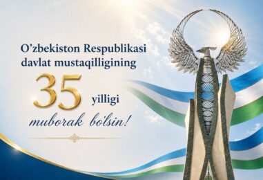 MUSTAQILLIGIMIZNING 35 YILLIGI MUBORAK BOʻLSIN, AZIZ YURTDOSHLAR!